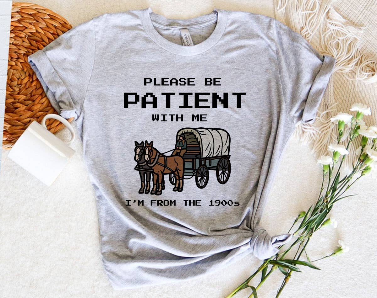 Please Be Patient, I'm from the 1900's -  Funny Shirt Hoodie, Sweatshirt | PodTeesHub.com