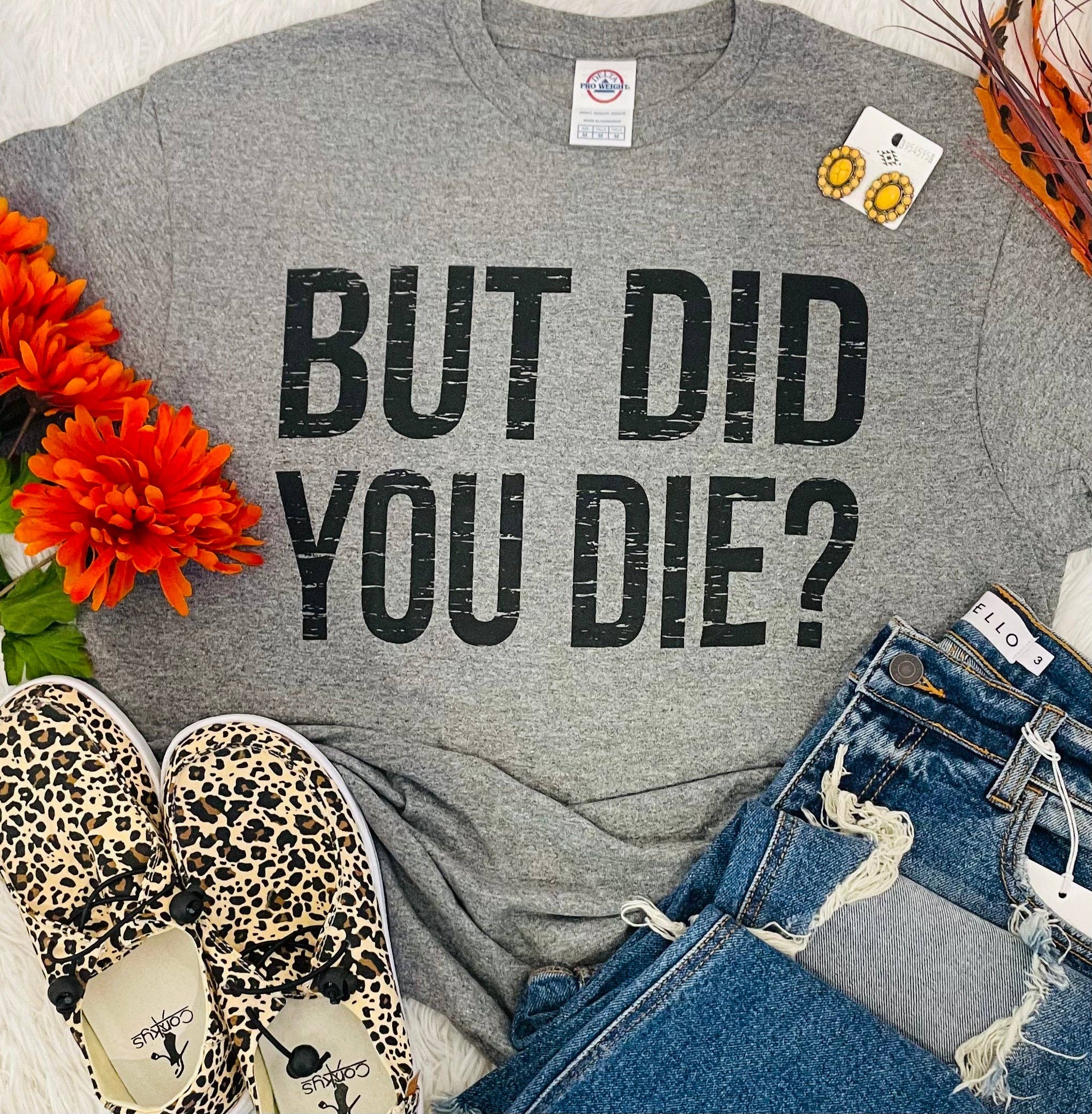 But Did You Die Tee Hoodie, Sweatshirt | PodTeesHub.com