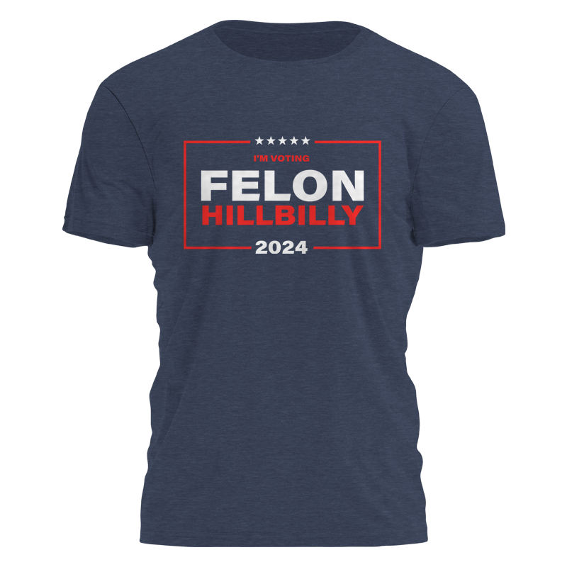 Felon Hillbilly Tee - 2827 Hoodie, Sweatshirt | PodTeesHub.com