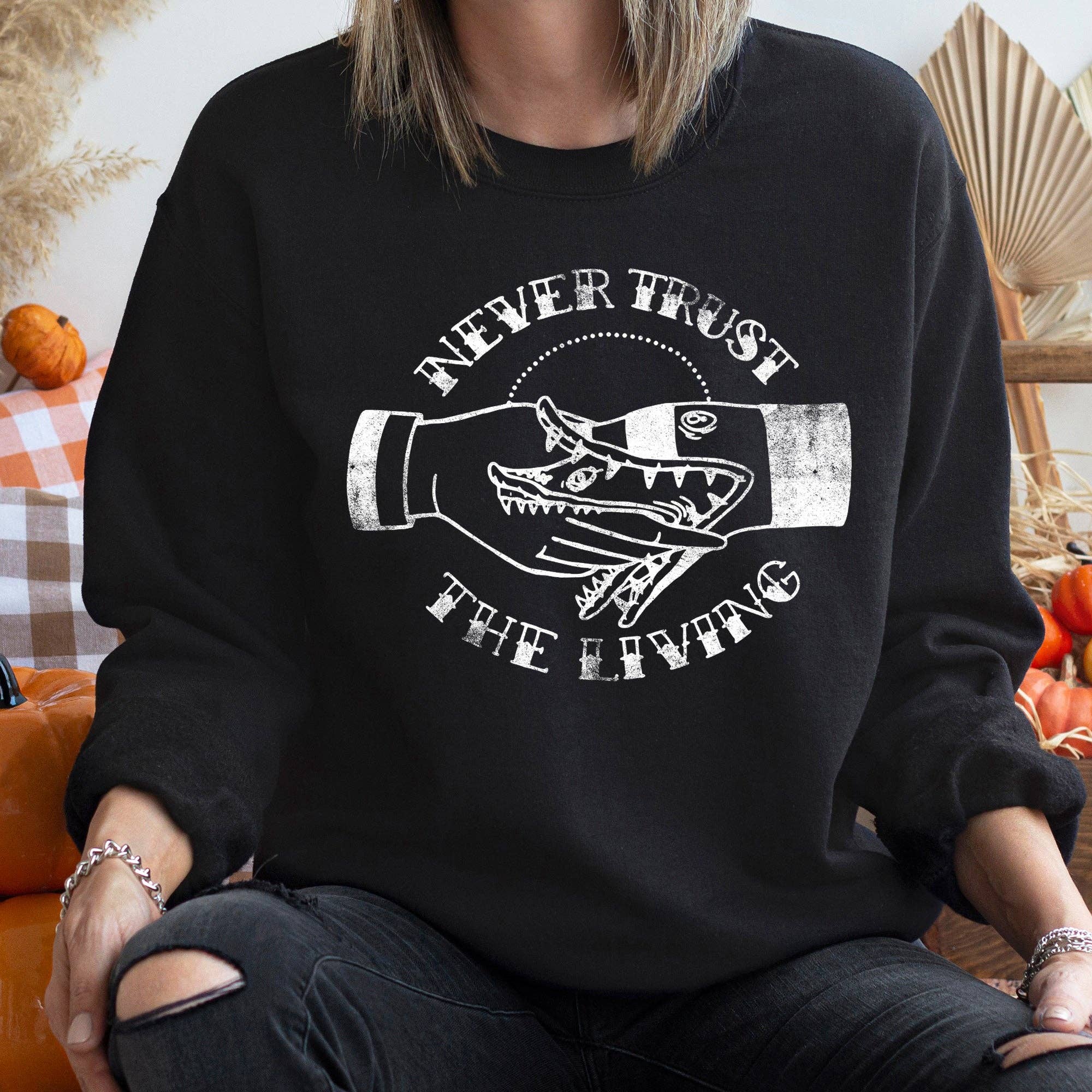 Never Trust the Living Halloween Sweatshirt T-Shirts, Hoodie | PodTeesHub.com