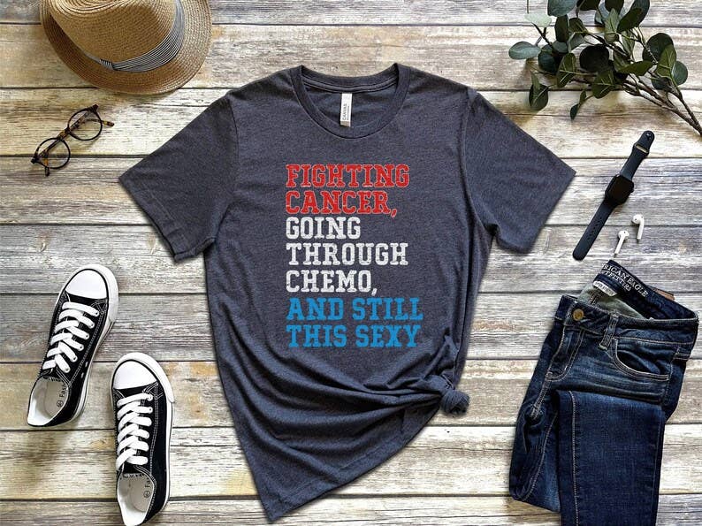 Fighting Cancer Going Through Chemo Still This Sexy T-Shirt Hoodie, Sweatshirt | PodTeesHub.com