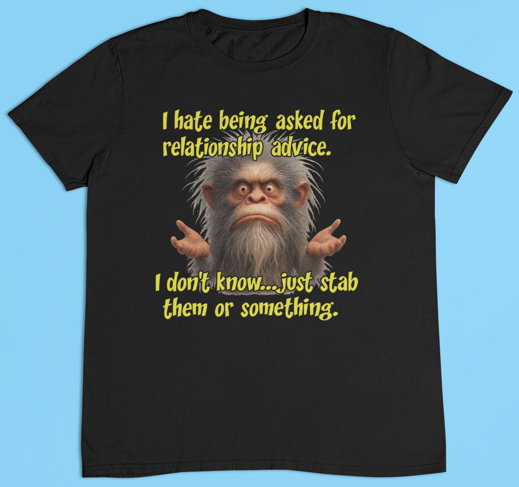 Bigfoot Relationship Advice  T-Shirt (Gildan Black) Hoodie, Sweatshirt | PodTeesHub.com