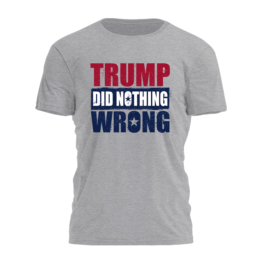 Trump Did Nothing Wrong Tee - 2474 Hoodie, Sweatshirt | PodTeesHub.com
