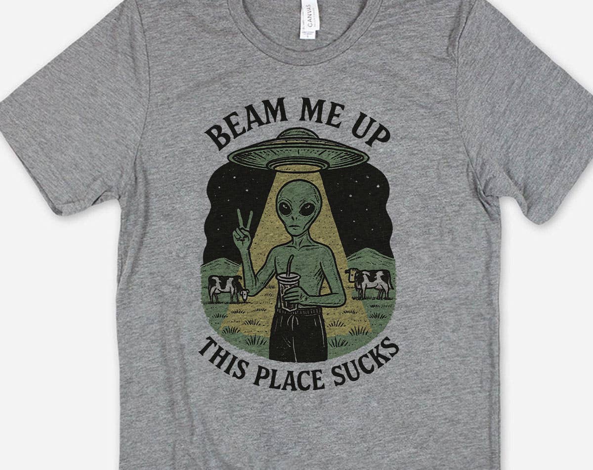 Beam Me Up, This Place Sucks Funny Alien T-Shirt Hoodie, Sweatshirt | PodTeesHub.com