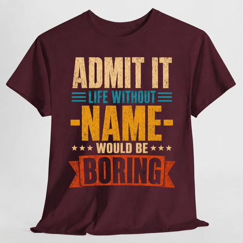 Admit Life Without Name Boring Personalized Name Custom Name (2)