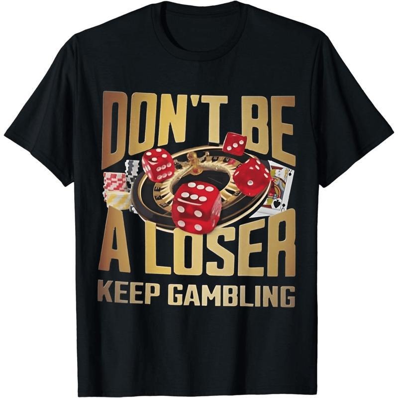 [100% Cotton]   Short Sleeve Funny Don'T Be A Loser Keep Gambling T-Shirt For Men Women Golf Gift T-Shirt For Men And...