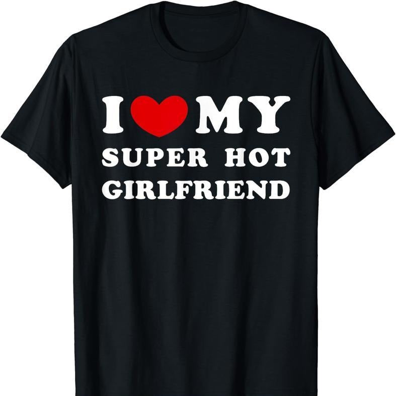 100% Cotton [100% Cotton] I Love My Super Hot Girlfriend, I Heart My Girlfriend T-Shirt Graphic Streetwear Golf Gift...