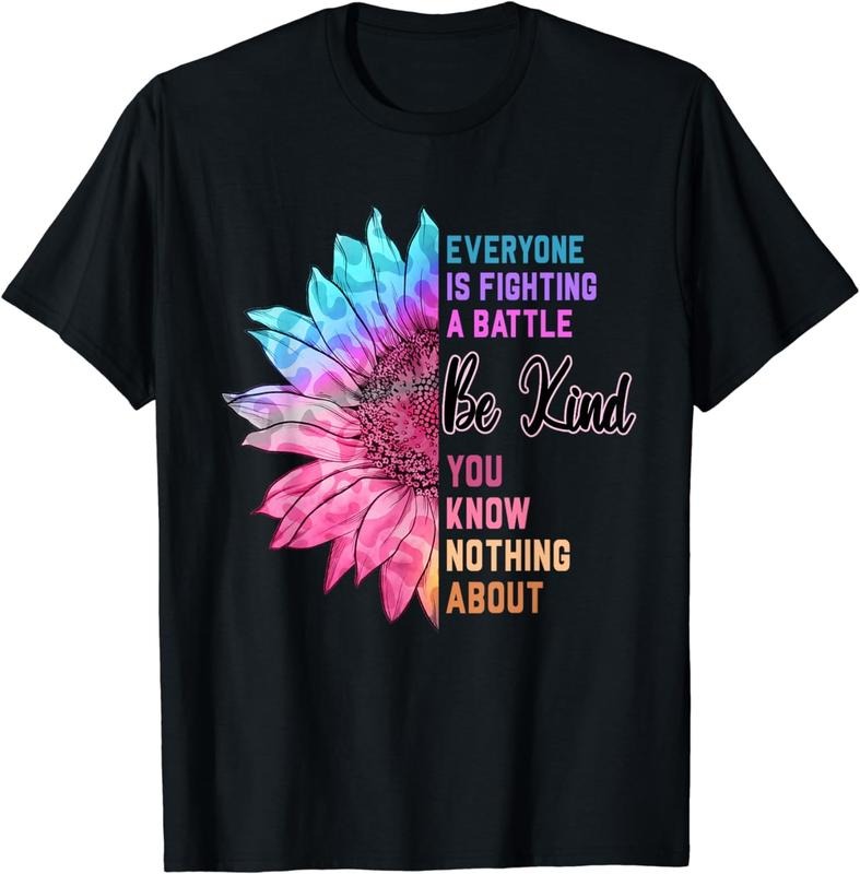 [100% Cotton] Be Kind Everyone Is Fighting A Battle You Know Nothing About T-Shirt Hoodie, Sweatshirt | PodTeesHub.com