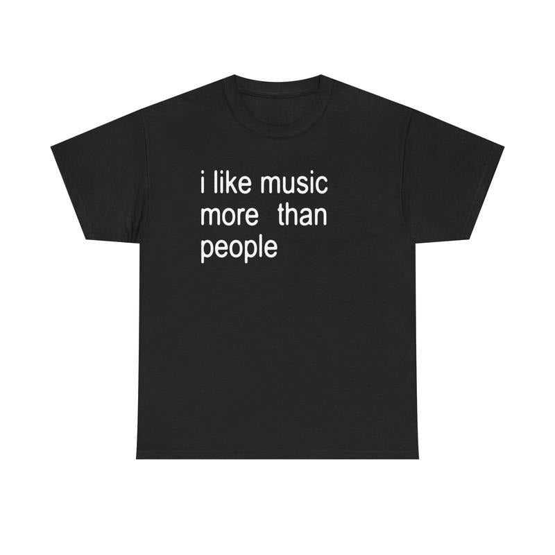 [100% Cotton] Funny Quote Unisex Tee,  I Like Music More Than People, Music Lover Shirt, Graphic Tee, Sarcastic Gift,...