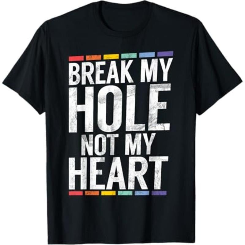 [100% Cotton] Funny Tee Break My Hole Not My Heart Funny Gay T-Shirt T-Shirt For Men And Women Hoodie, Sweatshirt