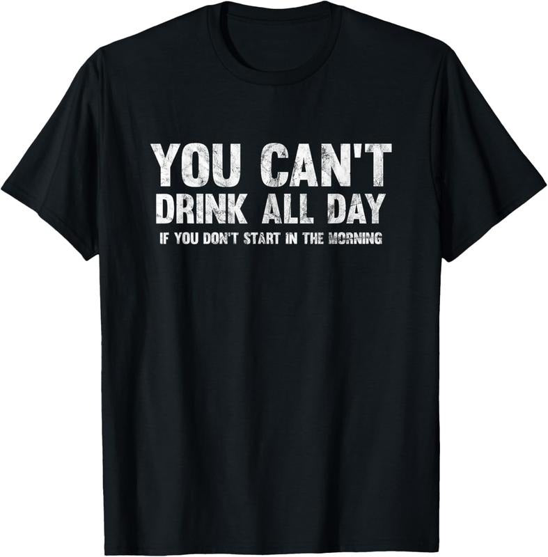 100% Cotton Can't Drink All Day If You Don't Start In The Morning Shirt T-Shirt Hoodie, Sweatshirt | PodTeesHub.com