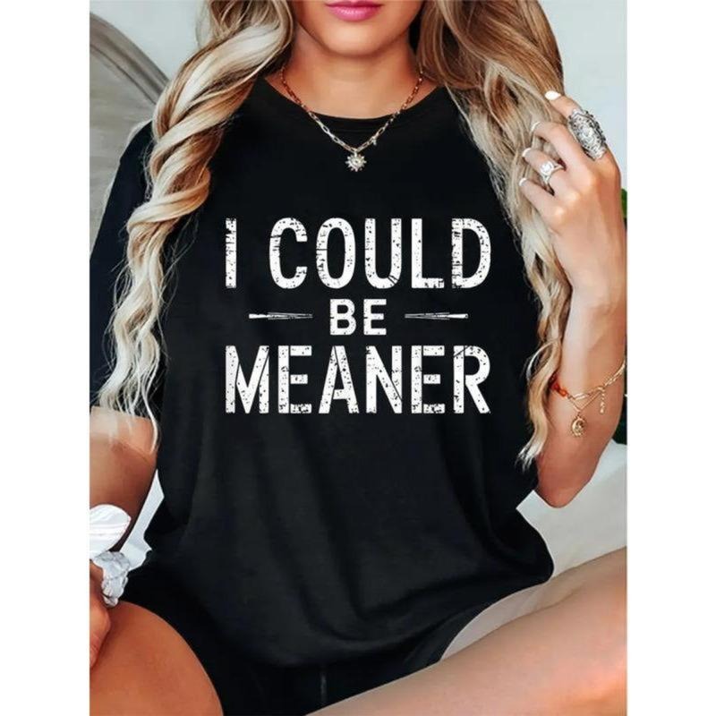 100% Cotton I Could Be Meaner Funny Saying Quote For Men Women T-Shirt Casual Short Sleeve Shirt Hoodie, Sweatshirt