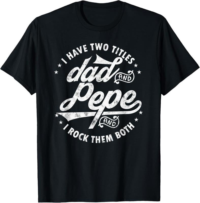 100% Cotton I Have Two Titles Dad and Pepe funny saying for Pepe gift T-Shirt Hoodie, Sweatshirt | PodTeesHub.com