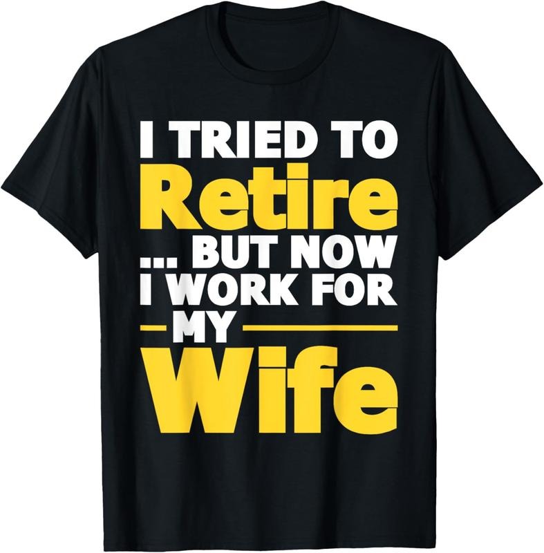 100% Cotton I Tried To Retire But Now I Work For My Wife - Retirement T-Shirt Hoodie, Sweatshirt | PodTeesHub.com