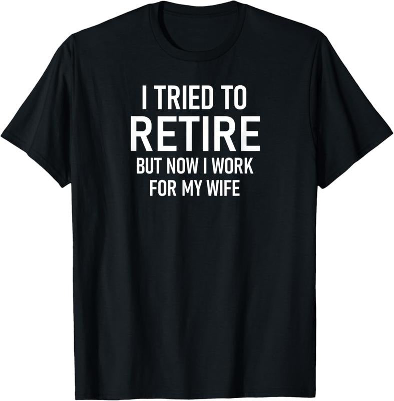 100% Cotton I Tried To Retire But Now I Work For My Wife, Funny T-Shirt Hoodie, Sweatshirt | PodTeesHub.com