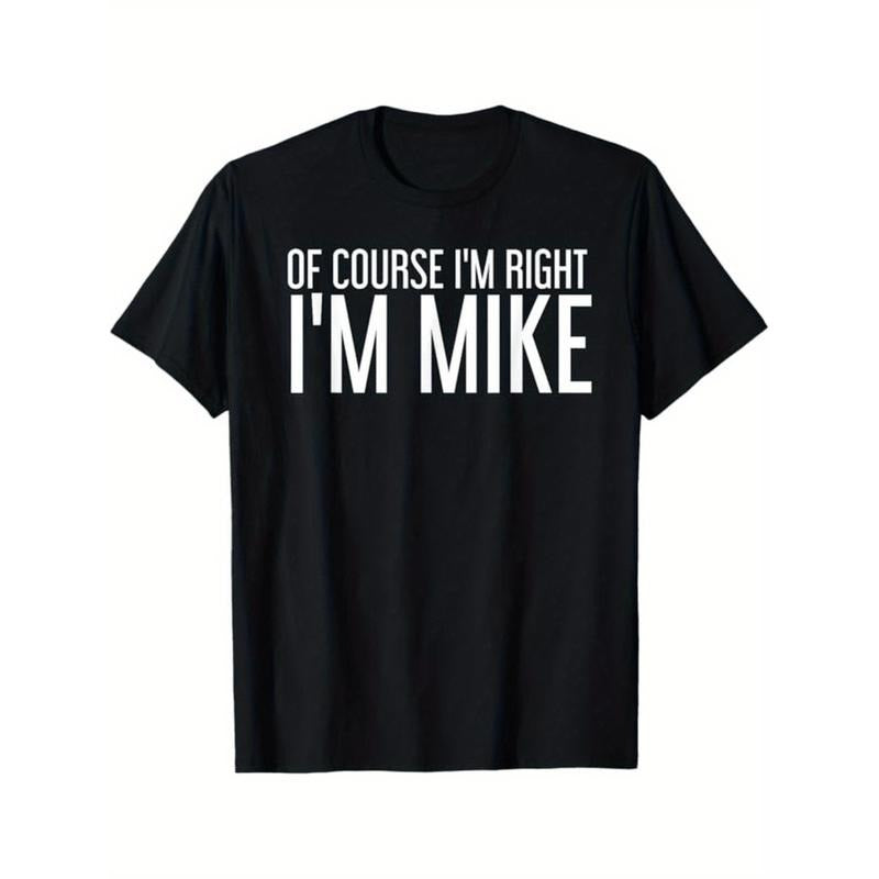 100% Cotton OF COURSE I'M RIGHT I'M MIKE Gift Idea T-Shirt, Black, 100% Cotton, Gift For Men Dad Friends, S-XXXL Golf...