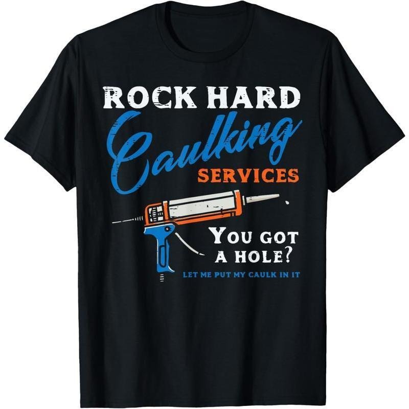 100% Cotton Rock Hard Caulking Services Funny Saying Adult Humor Men T-Shirt Hoodie, Sweatshirt | PodTeesHub.com
