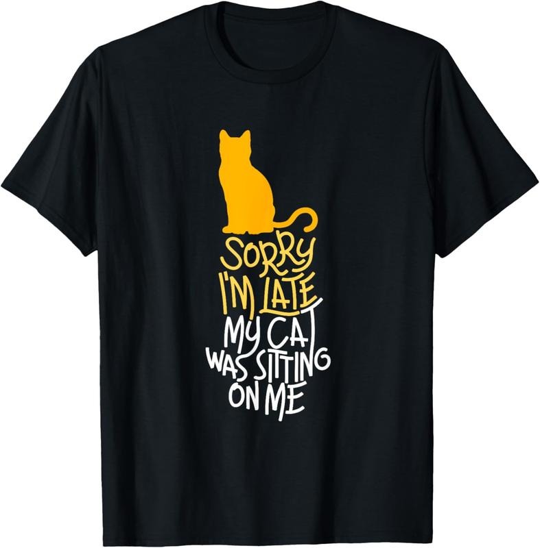 100% Cotton Sorry I'm Late My Cat Was Sitting On Me T-Shirt T-Shirt Hoodie, Sweatshirt | PodTeesHub.com