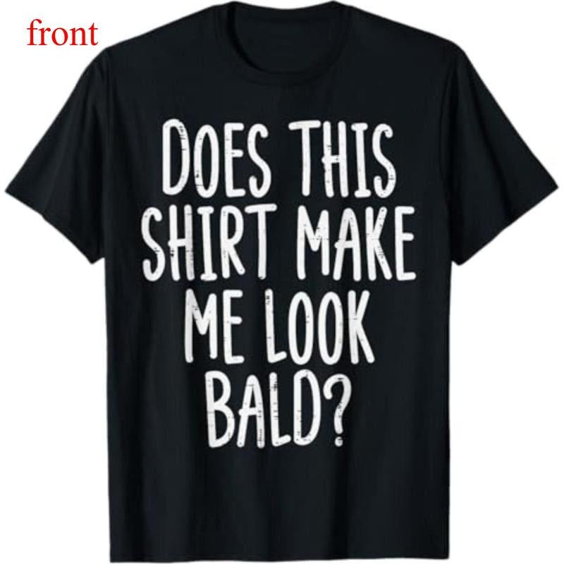 100% Cotton Summer T Shirts Does This Shirt Make Me Look Bald Funny UnisexT-Shirt Printed Hoodie, Sweatshirt | PodTeesHub.com
