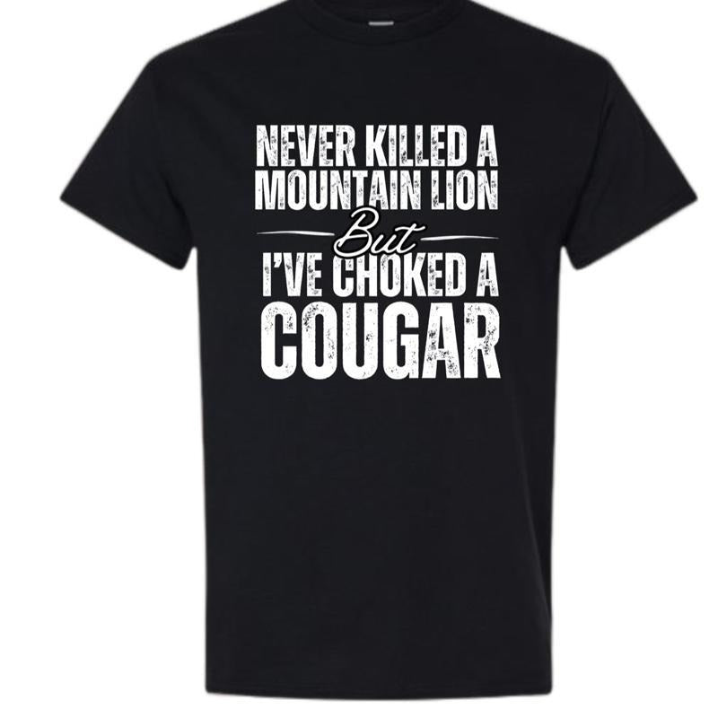 100% Cotton T - Shirt With Humorous "Never Killed A Mountain Lion But I'Ve Choked A Cougar" Slogan Golf Gift T-Shirt For...