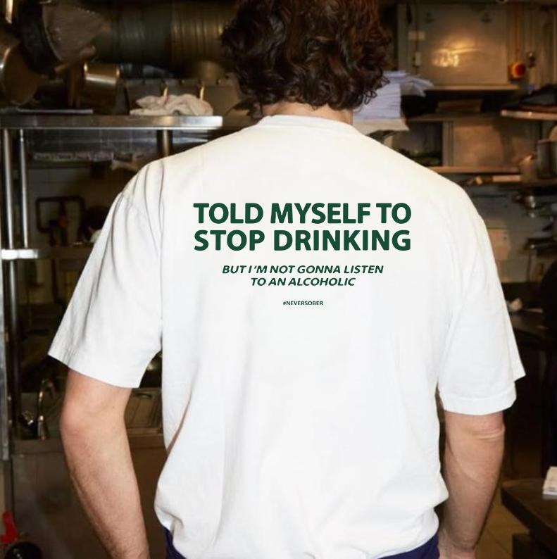 100% Cotton Told Myself To Stop Drinking. But I'M Not Gonna Listen To An Alcoholic Unisex T-Shirt,  - Gifts Suitable For...