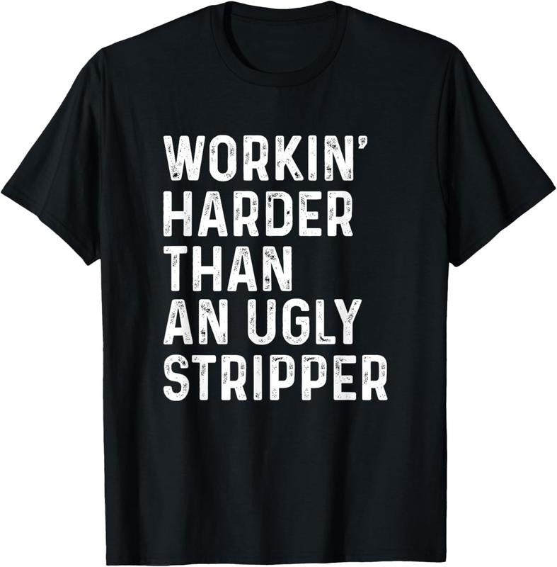 100% Cotton Working Harder Than An Ugly Stripper Funny T-Shirt Hoodie, Sweatshirt | PodTeesHub.com