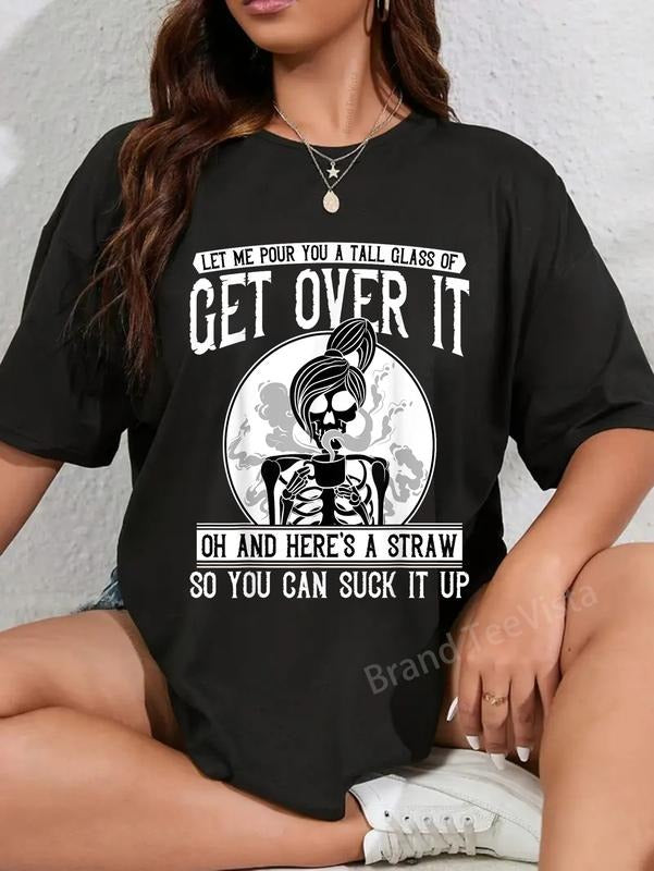 100% cotton Let Me pour you a tall glass of get over it Shirt Skeleton T-Shirt women graphic shirts Hoodie, Sweatshirt