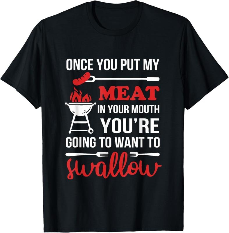 100% cotton Once You Put My Meat In Your Mouth Chef Funny T Shirt T-Shirt casual Fashion graphic tees for women Hoodie,...