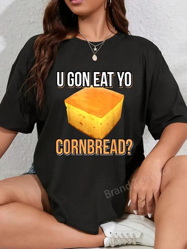 100% cotton U Gon Eat Yo Cornbread Tee Funny Sayings Design Food Quotes T-Shirt women graphic shirts Hoodie, Sweatshirt