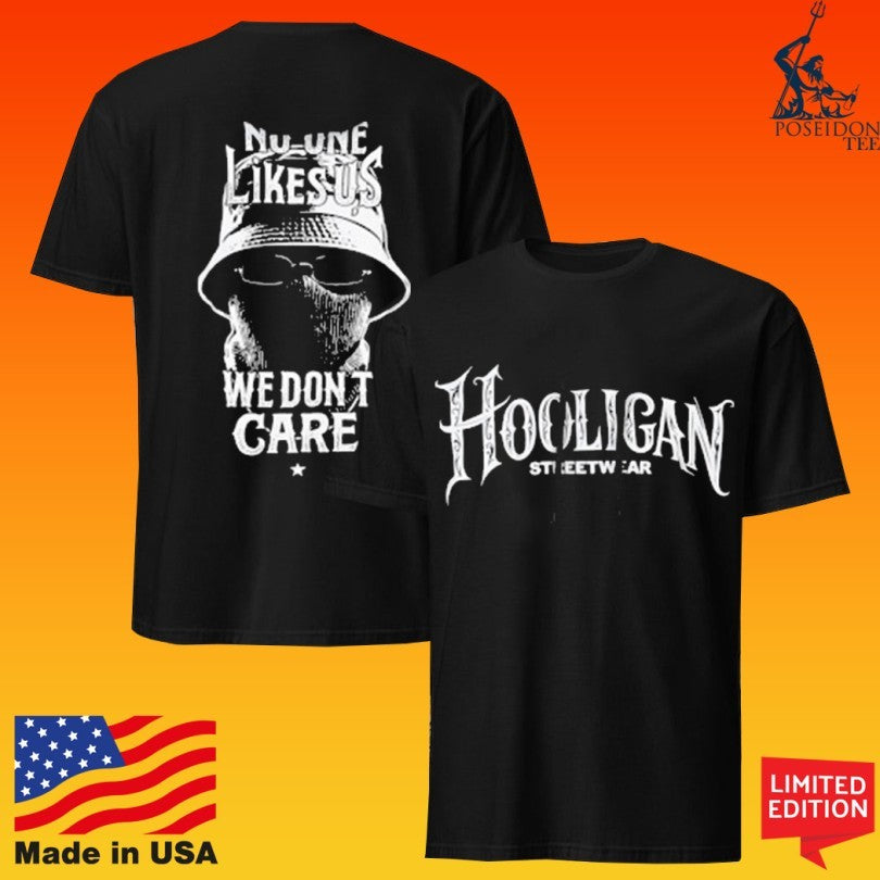 100% Hardcore Hooligan Streetwear No One Like Us We Don’t Care T-shirt