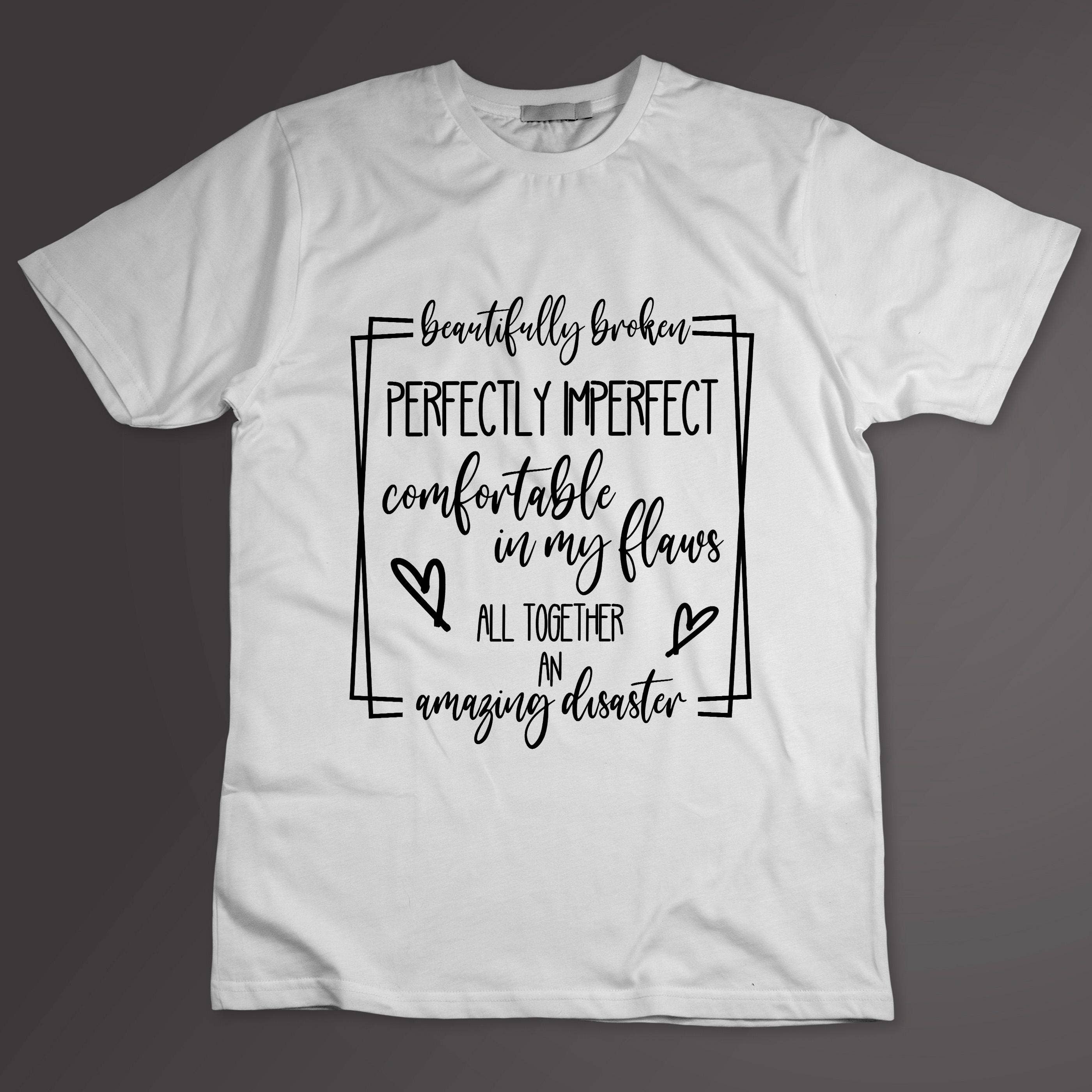 Beautifully Broken Unisex T-Shirt, Perfectly Imperfect Shirt Hoodie, Sweatshirt | PodTeesHub.com