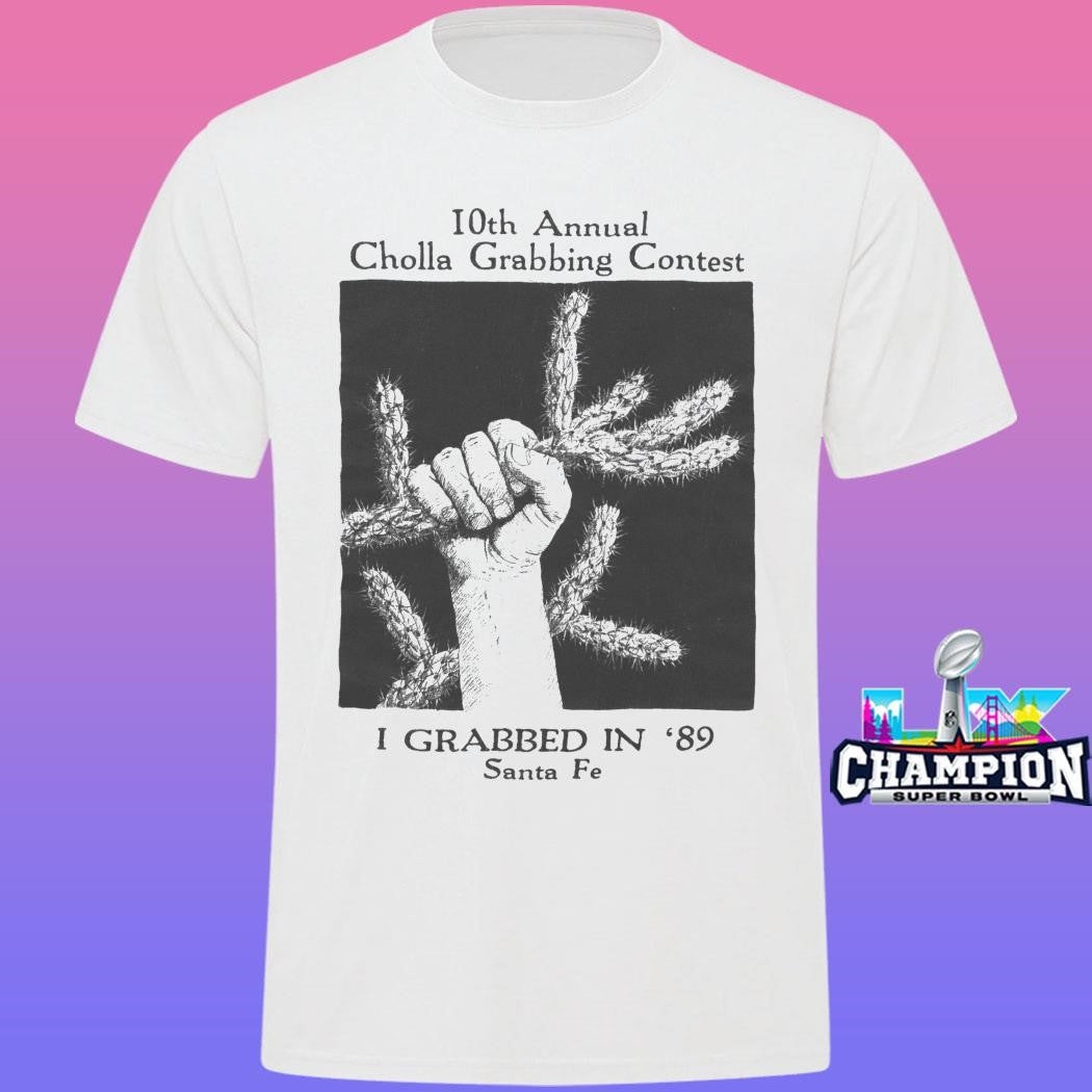 10th Annual Cholla Grabbing Contest I Grabbed In 89 Shirt