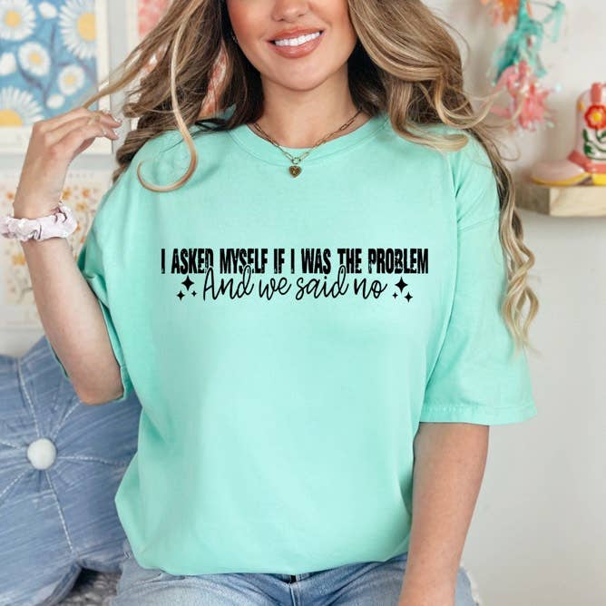 I Asked Myself If I Was the Problem and We Said No Tee Hoodie, Sweatshirt | PodTeesHub.com