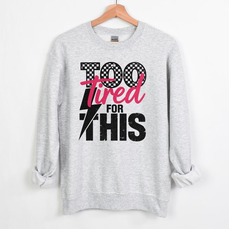 118T. TOO TIRED FOR THIS SWEATSHIRT Long Sleeve Crewneck Grunge Alt Aesthetic Edgy Streetwear Women's Pullover Cotton...