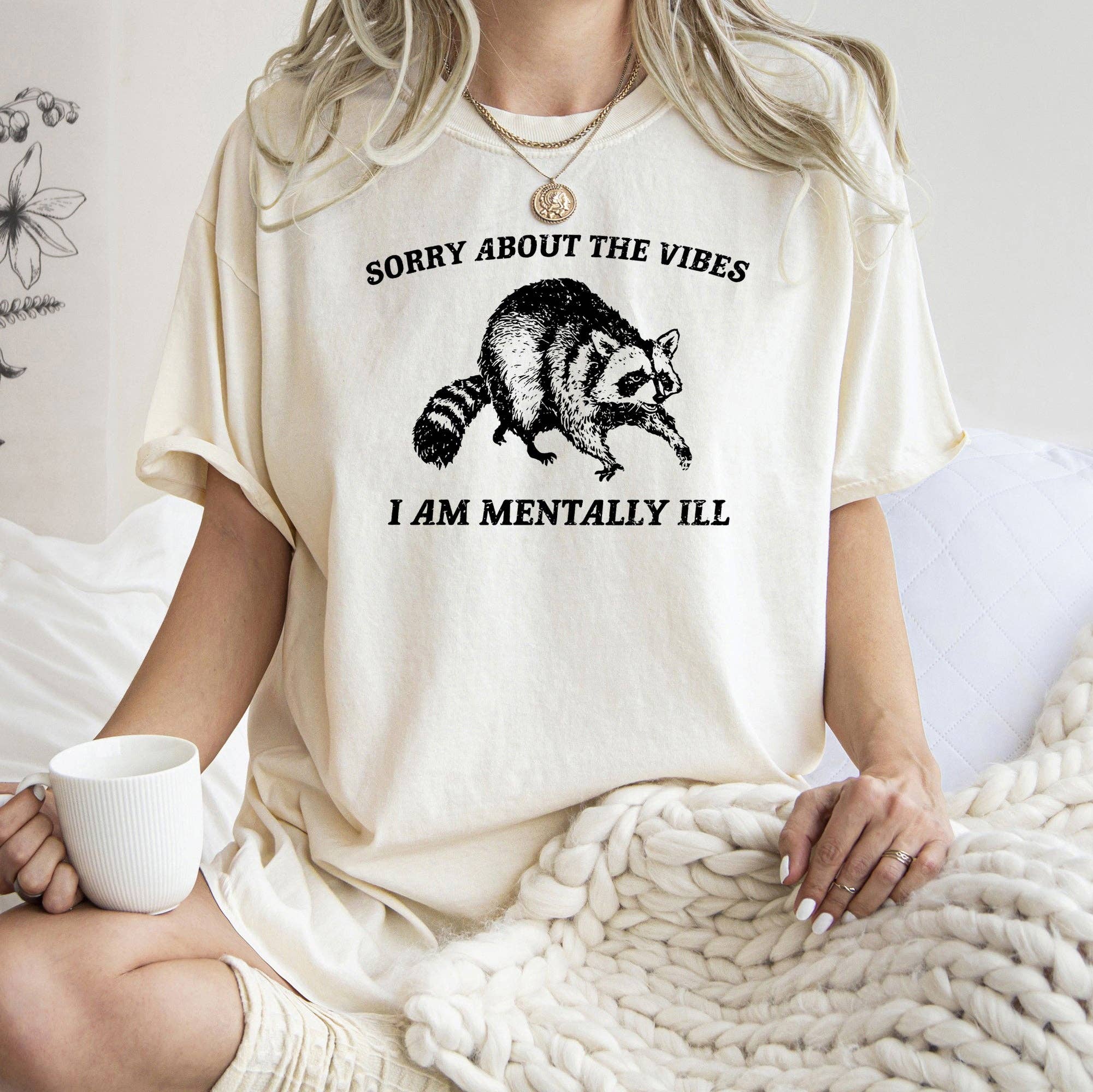 Sorry About the Vibes, Mentally Ill, Raccoon, Meme, Aesthetic, Funny, Comfort Colors Tshirt Hoodie, Sweatshirt