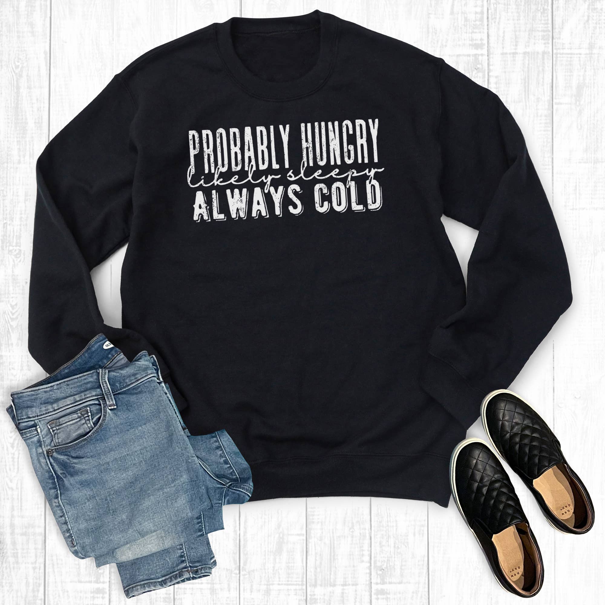 Probably Hungry, Likely Sleepy, Always Cold Sweatshirt T-Shirts, Hoodie | PodTeesHub.com