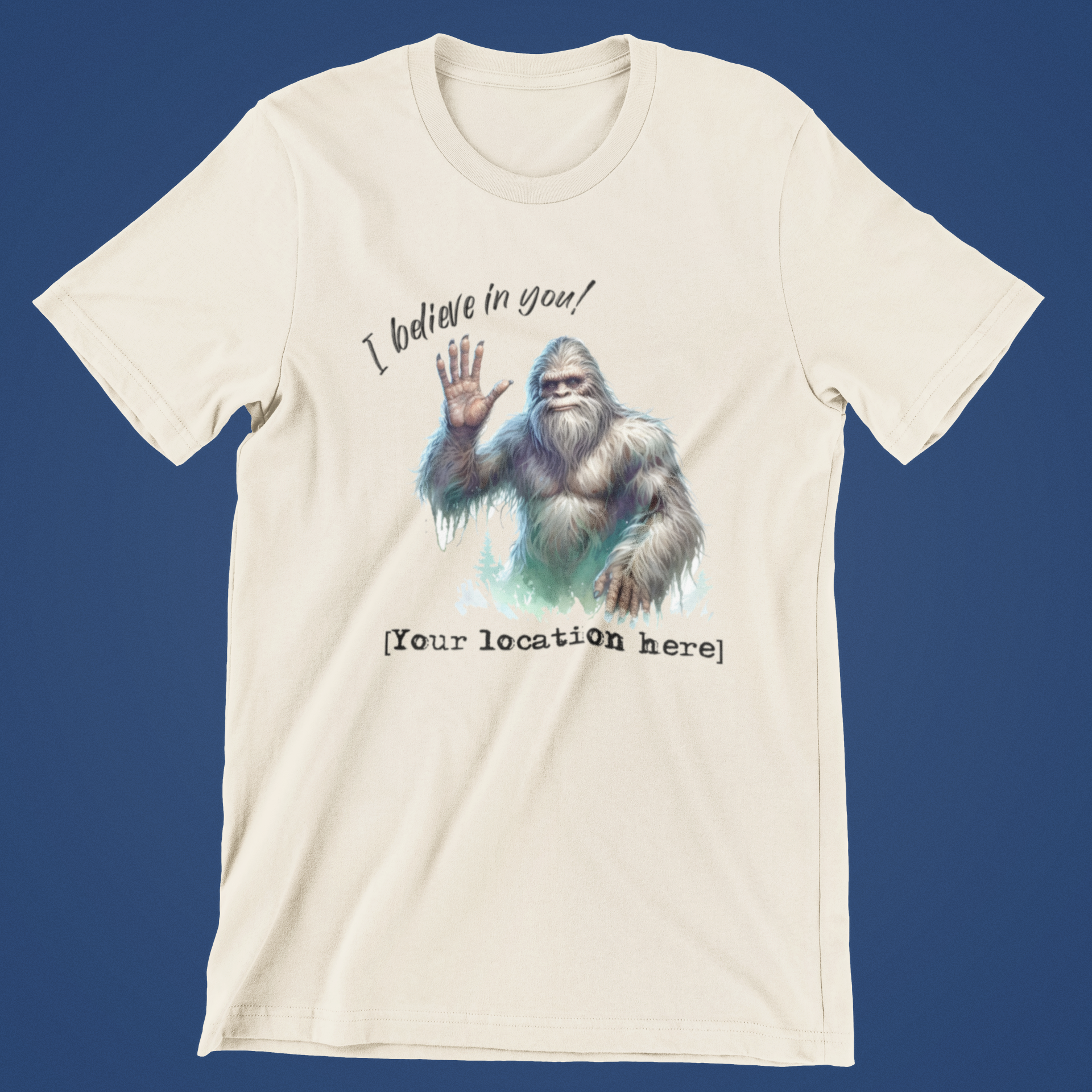 Bigfoot "I Believe in You!"  T-Shirt W/Your Location (Tan) Hoodie, Sweatshirt | PodTeesHub.com