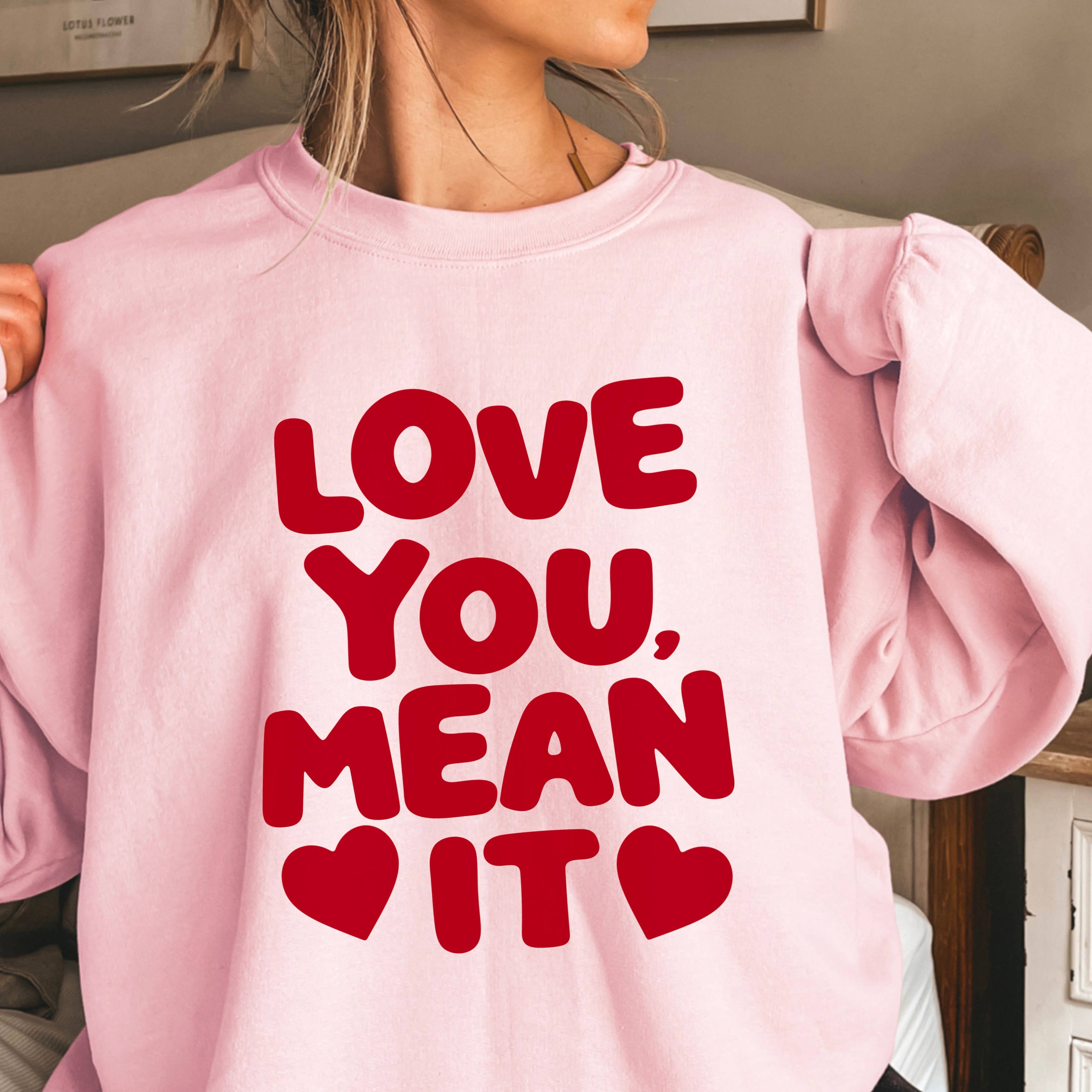 Love You, Mean It  Valentine Sweatshirt | Gildan Brand T-Shirts, Hoodie | PodTeesHub.com