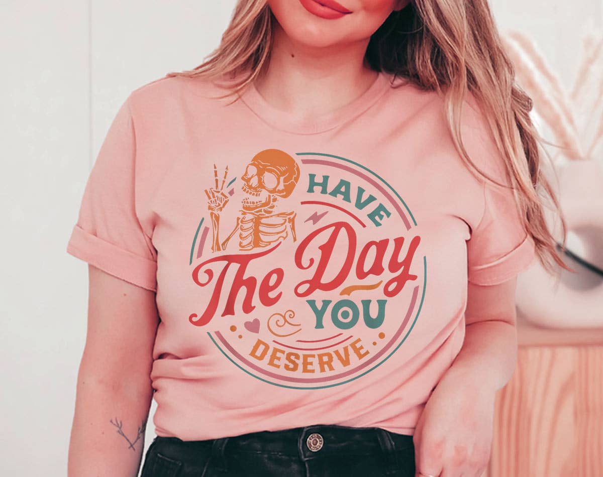 Have the Day You Deserve - Motivational T-Shirt Hoodie, Sweatshirt | PodTeesHub.com