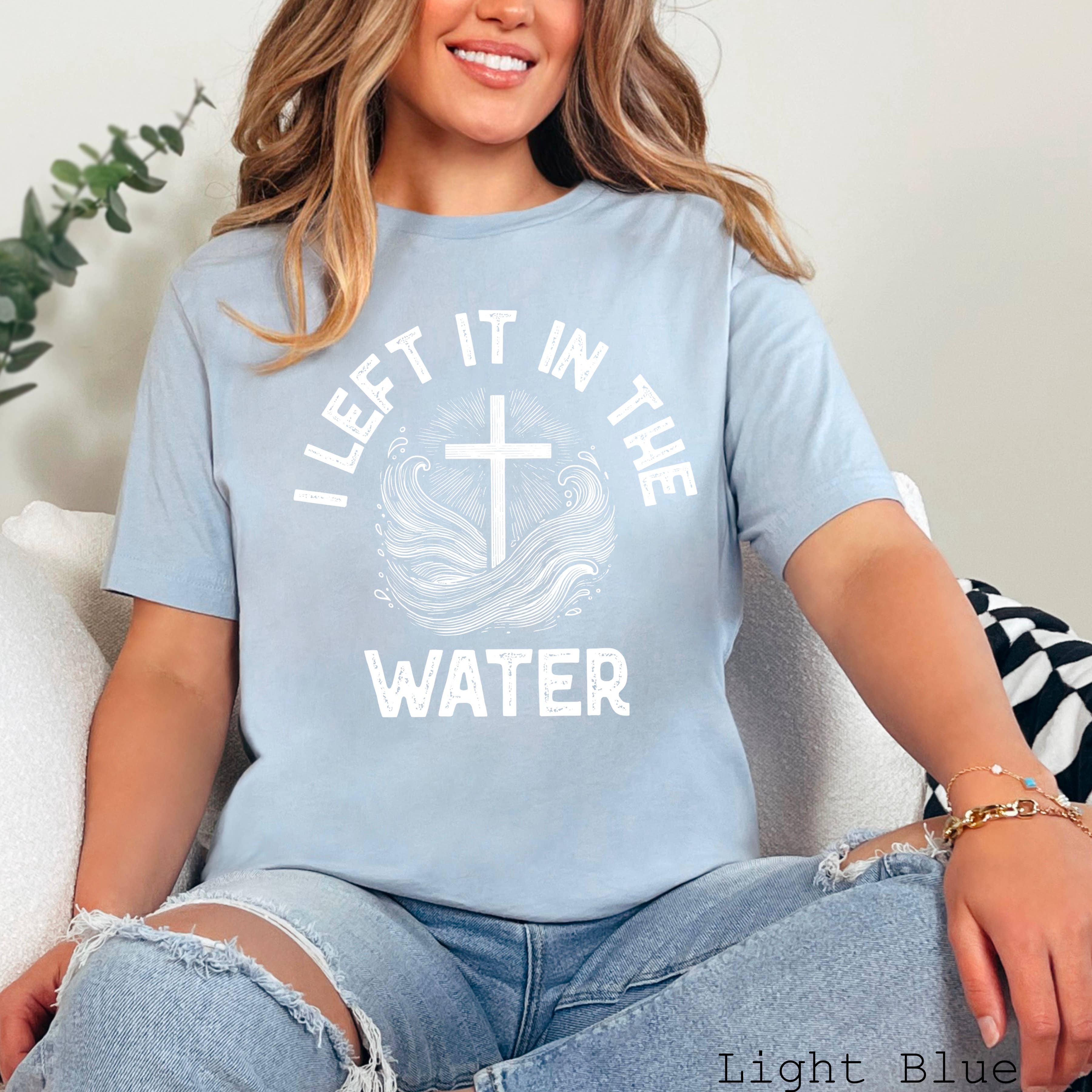 I Left It in the Water Graphic Shirt  | Bella Canvas Hoodie, Sweatshirt | PodTeesHub.com