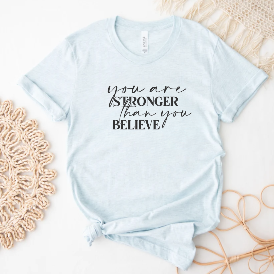 Inspirational T-Shirt You Are Stronger Than You Believe Tee Hoodie, Sweatshirt | PodTeesHub.com