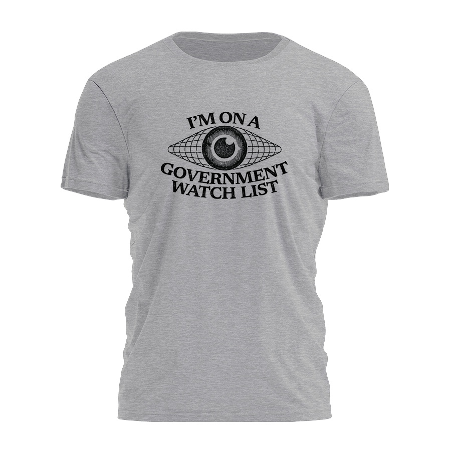 I'm On A Government Watch List Tee - 3774 Hoodie, Sweatshirt | PodTeesHub.com