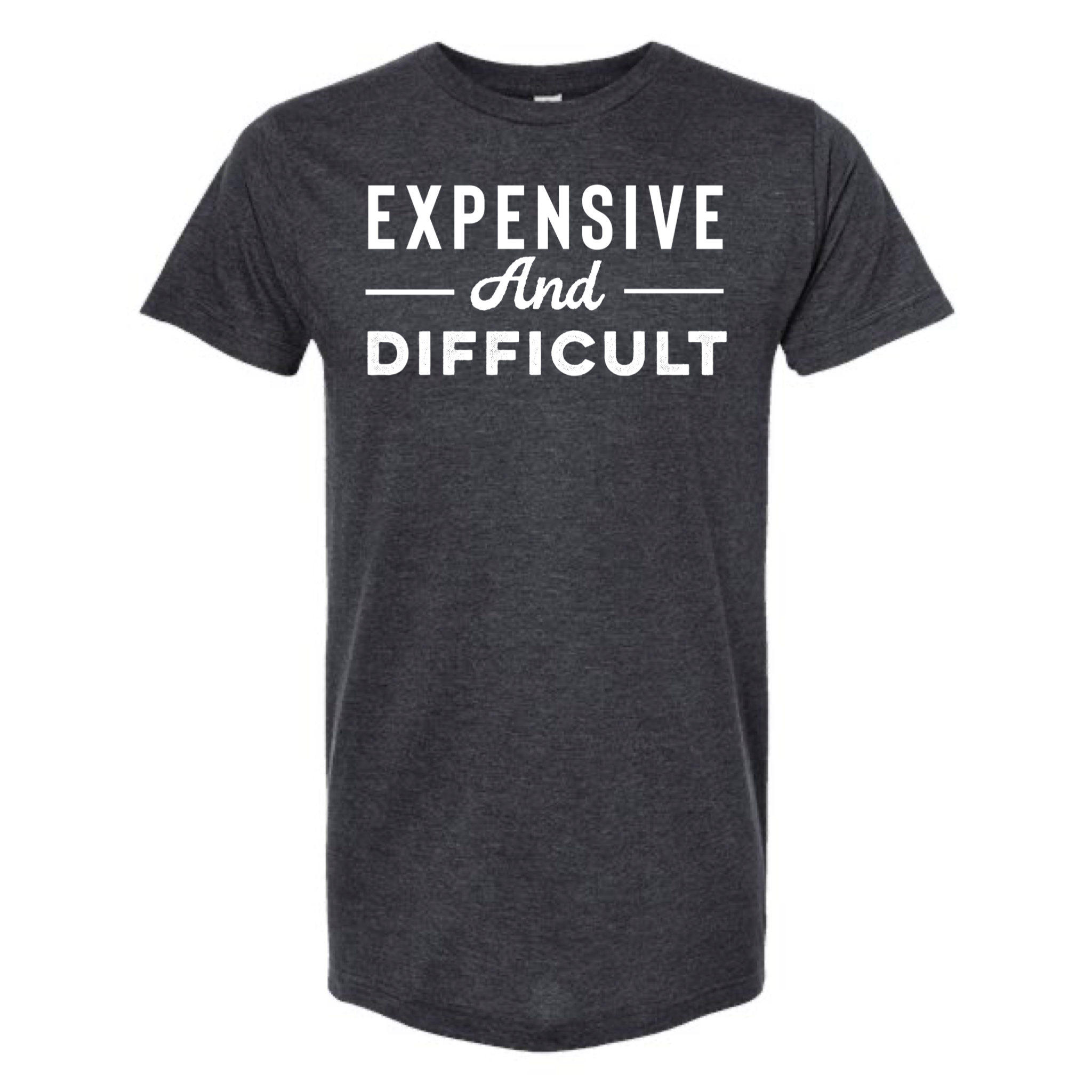 Expensive and Difficult T-Shirt Hoodie, Sweatshirt | PodTeesHub.com