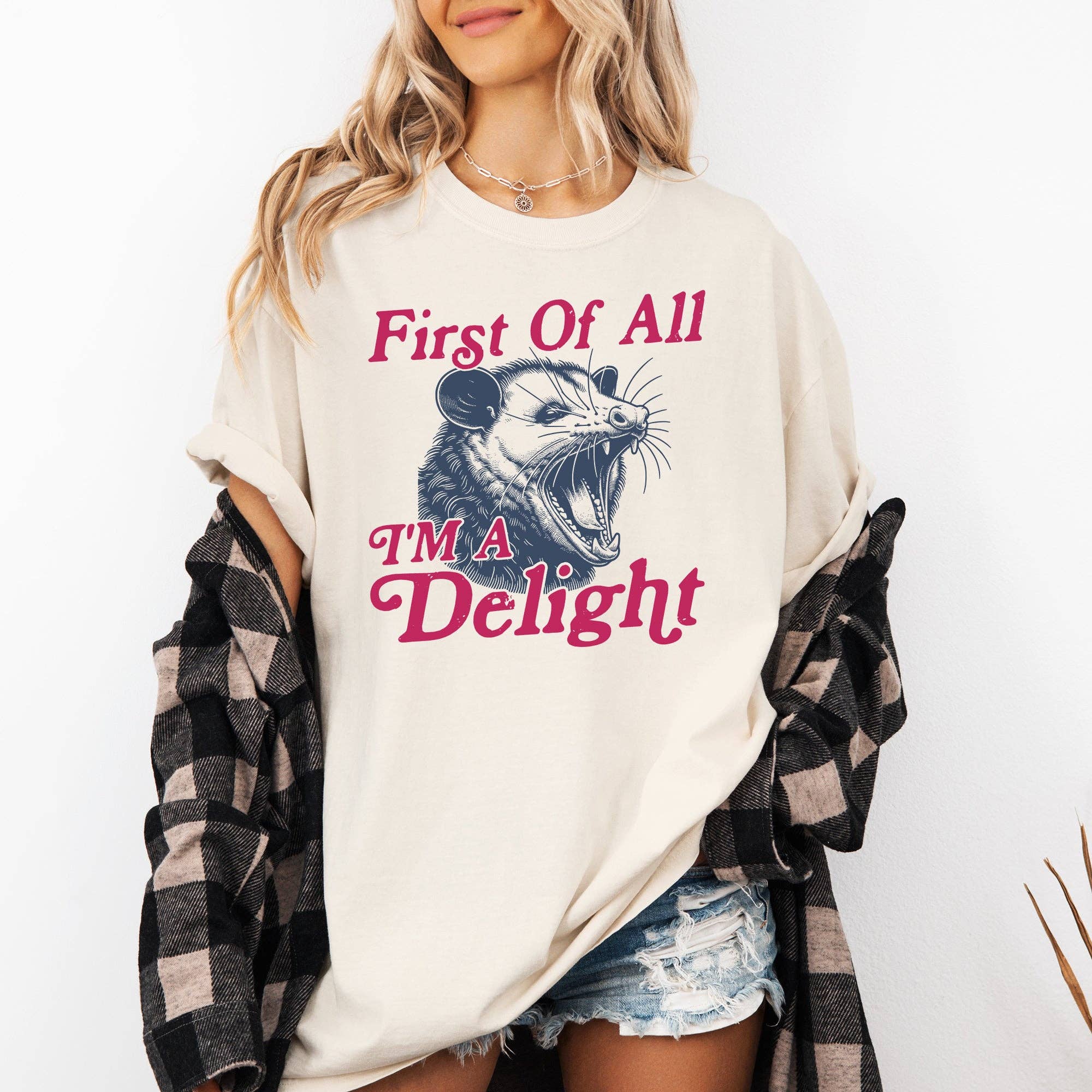 First of All I'm A Delight, Possum, Trendy Sarcastic Tshirt Hoodie, Sweatshirt | PodTeesHub.com