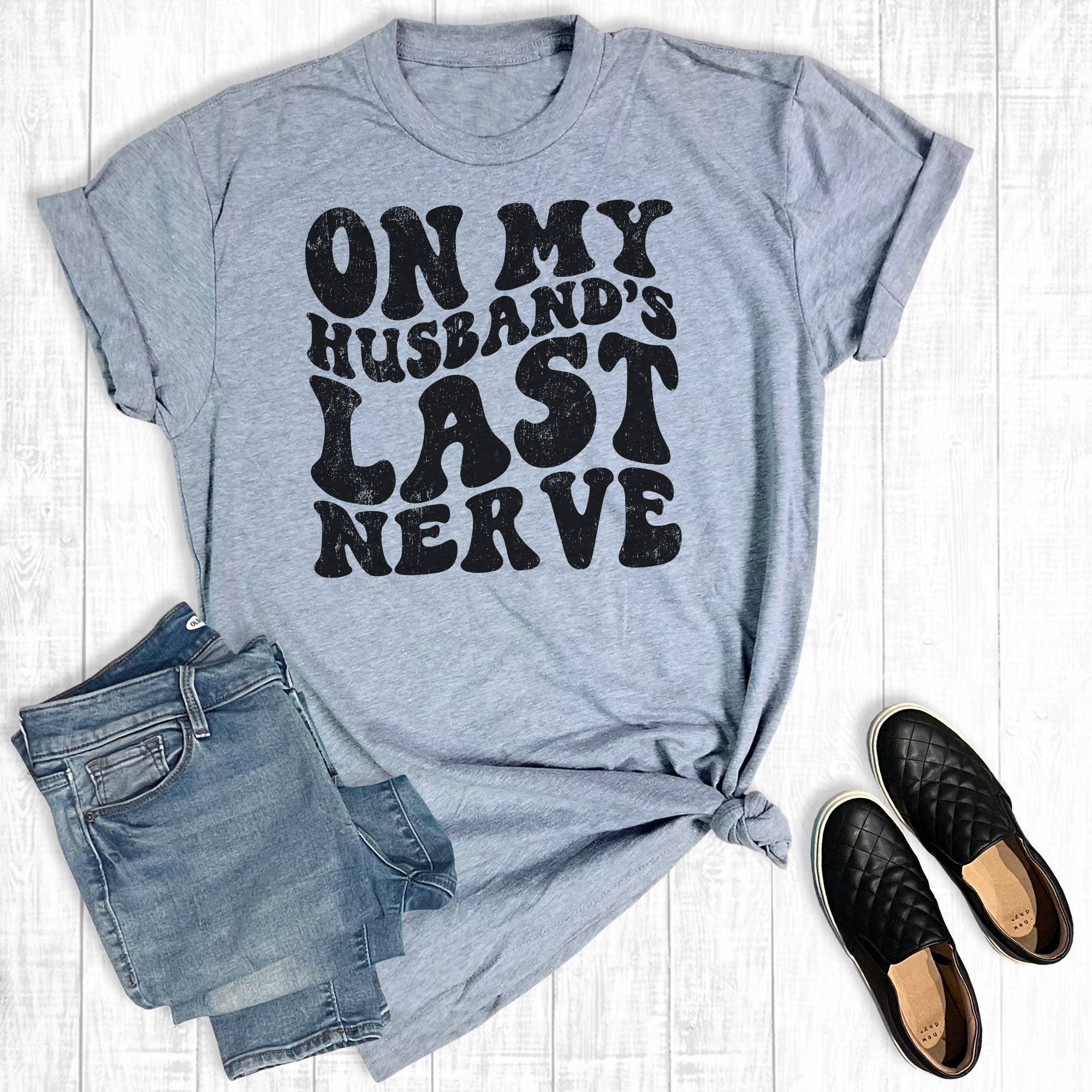 On My Husband's Last Nerve Graphic Tee Hoodie, Sweatshirt | PodTeesHub.com