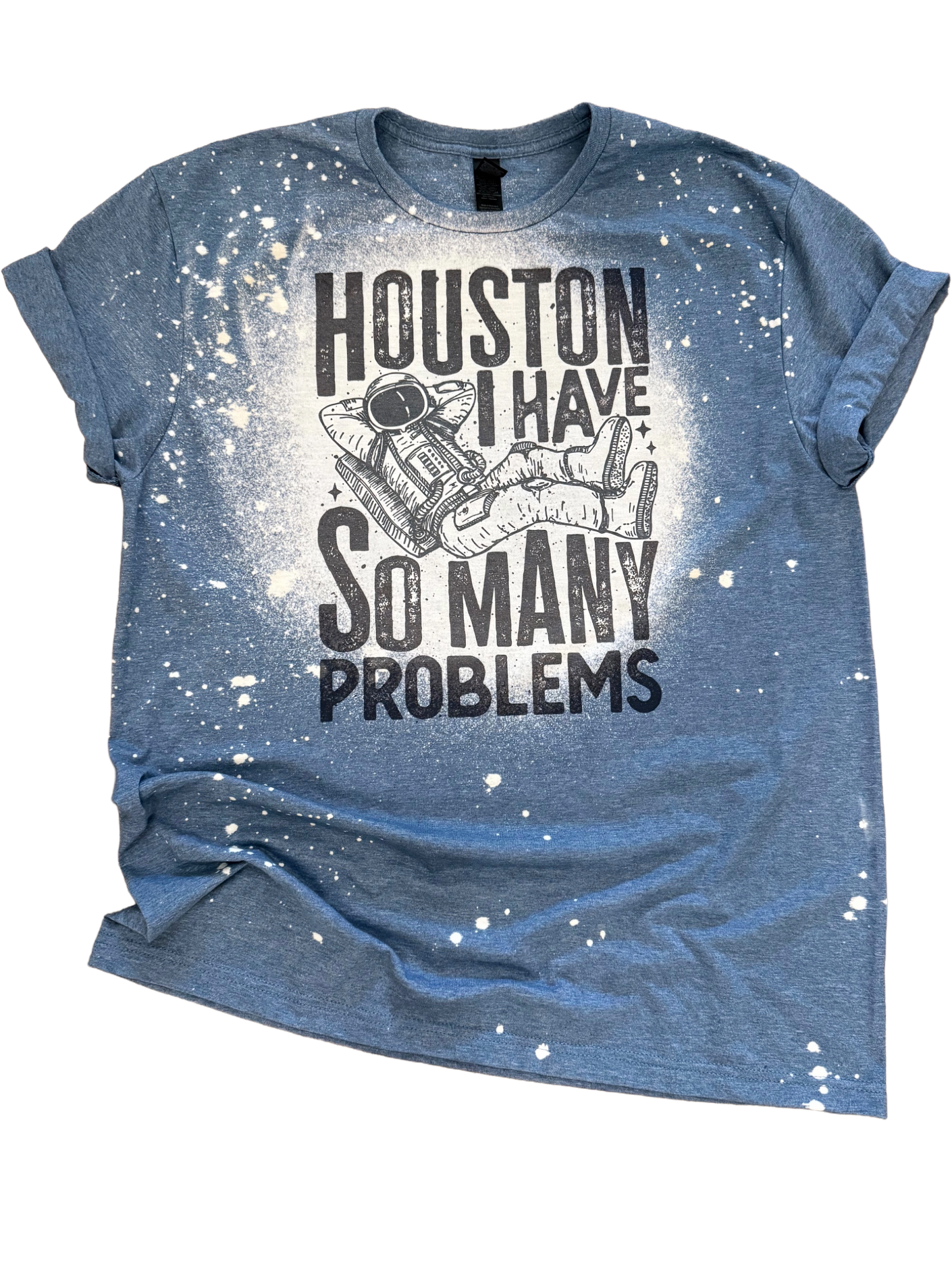 Houston I Have So Many Problems Bleached Tee Hoodie, Sweatshirt | PodTeesHub.com
