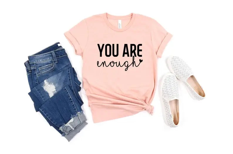 You Are Enough T-Shirt Hoodie, Sweatshirt | PodTeesHub.com