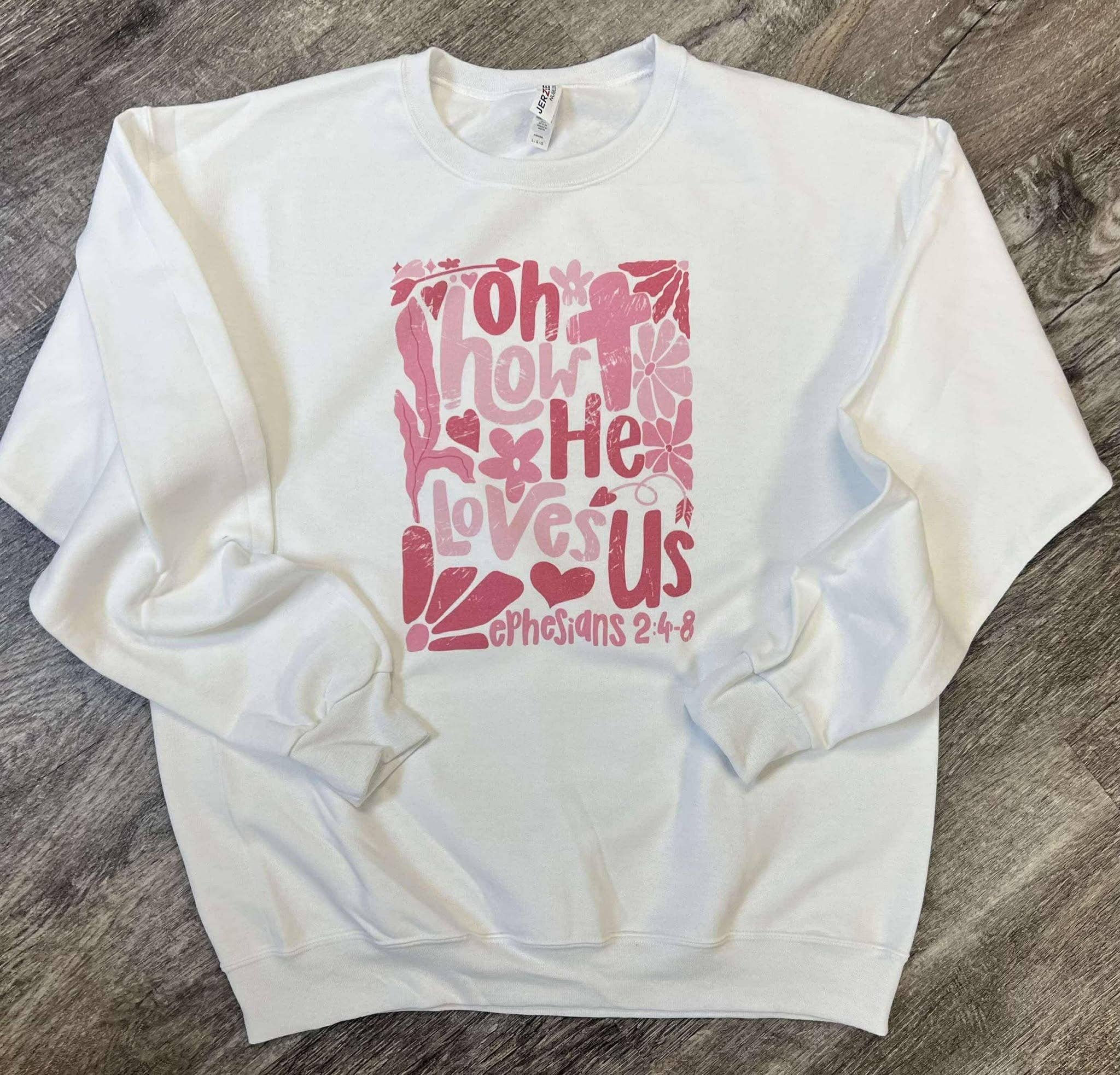 Oh How He Loves Us Sweatshirt On White T-Shirts, Hoodie | PodTeesHub.com