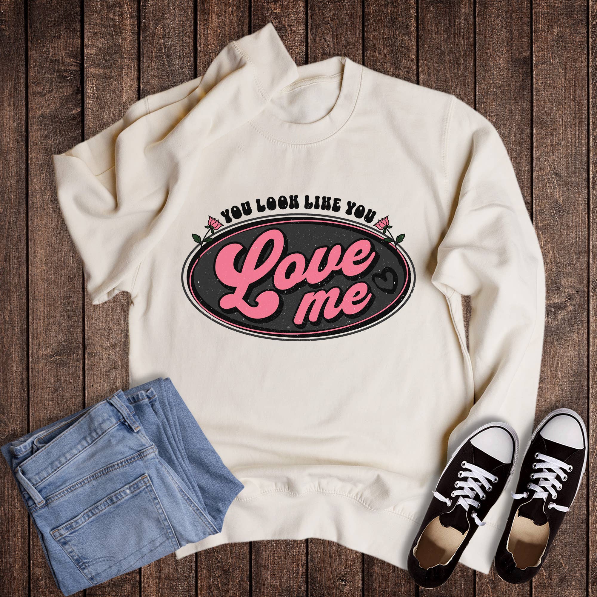 Valentine Look Like You Love Me Sweatshirt T-Shirts, Hoodie | PodTeesHub.com