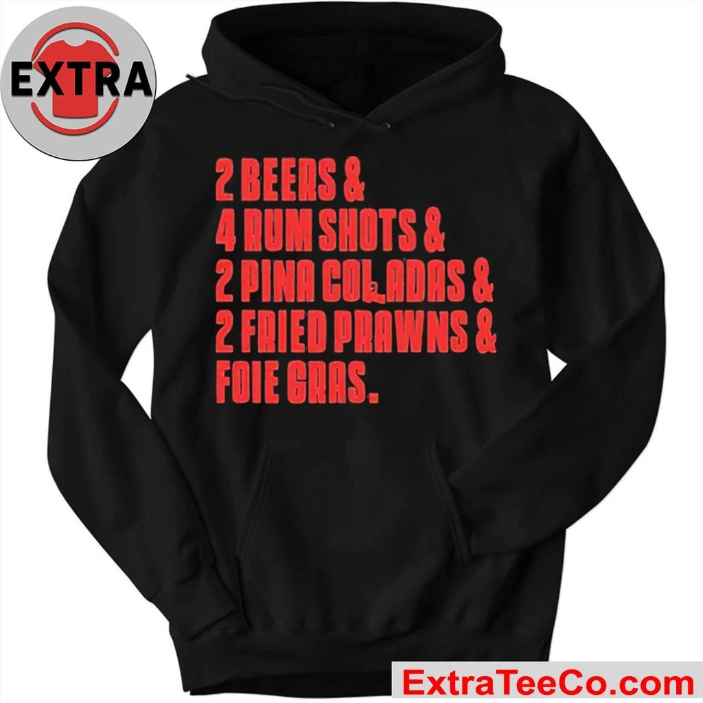 2 Beers &amp; 4 Rum Shots &amp; 2 Pina Coladas &amp; 2 Fried Prawns And Foie Gras 2025 T-Shirt